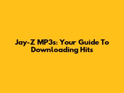 Jay-Z MP3s: Your Guide To Downloading Hits