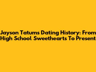 Jayson Tatum's Dating History: From High School Sweethearts To Present