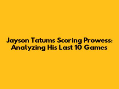 Jayson Tatum's Scoring Prowess: Analyzing His Last 10 Games