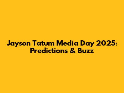 Jayson Tatum Media Day 2025: Predictions & Buzz