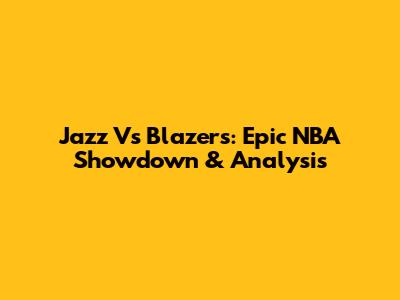 Jazz Vs Blazers: Epic NBA Showdown & Analysis