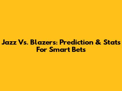 Jazz Vs. Blazers: Prediction & Stats For Smart Bets