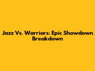 Jazz Vs. Warriors: Epic Showdown Breakdown