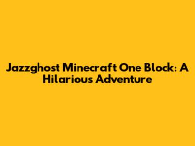 Jazzghost Minecraft One Block: A Hilarious Adventure