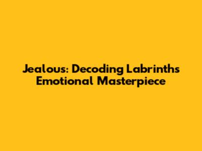Jealous: Decoding Labrinth's Emotional Masterpiece