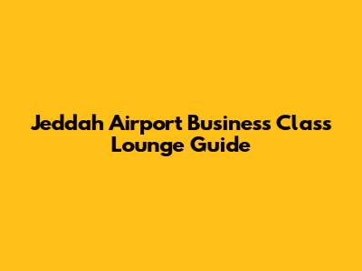Jeddah Airport Business Class Lounge Guide
