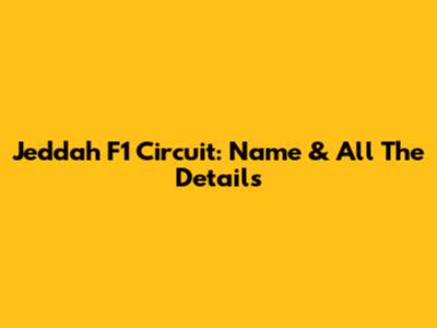 Jeddah F1 Circuit: Name & All The Details