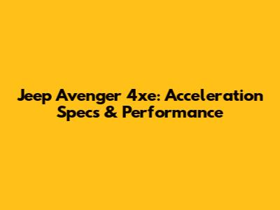 Jeep Avenger 4xe: Acceleration Specs & Performance
