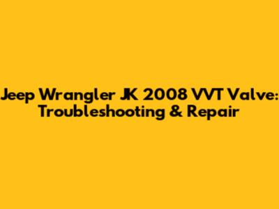 Jeep Wrangler JK 2008 VVT Valve: Troubleshooting & Repair