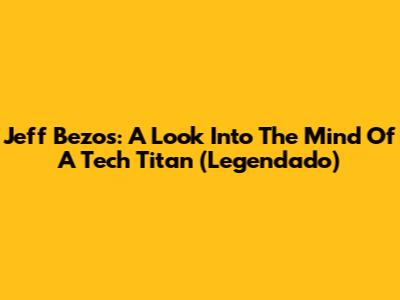 Jeff Bezos: A Look Into The Mind Of A Tech Titan (Legendado)