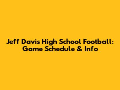 Jeff Davis High School Football: Game Schedule & Info