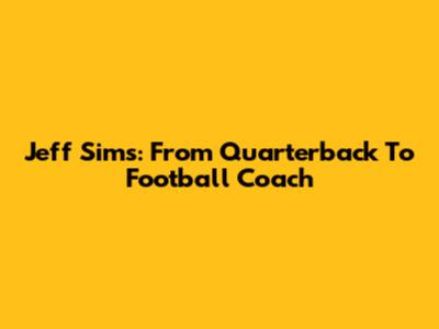 Jeff Sims: From Quarterback To Football Coach