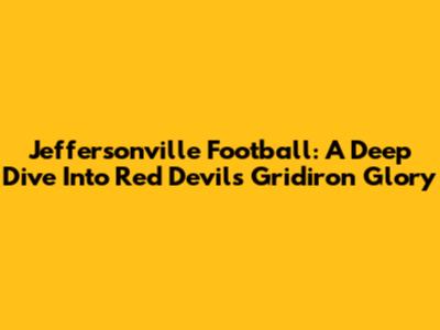 Jeffersonville Football: A Deep Dive Into Red Devils Gridiron Glory