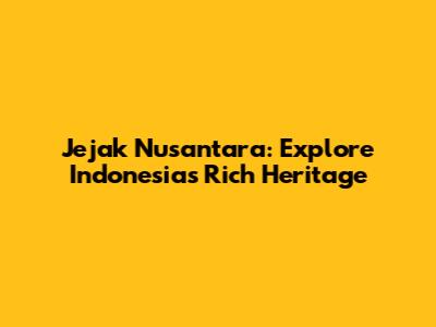Jejak Nusantara: Explore Indonesia's Rich Heritage