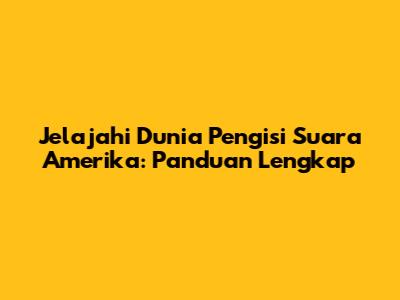 Jelajahi Dunia Pengisi Suara Amerika: Panduan Lengkap