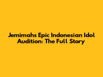 Jemimah's Epic Indonesian Idol Audition: The Full Story