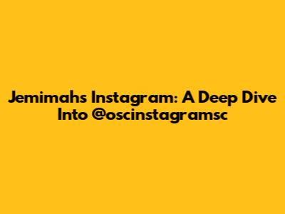 Jemimah's Instagram: A Deep Dive Into @oscinstagramsc