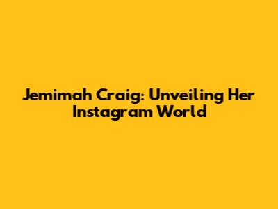 Jemimah Craig: Unveiling Her Instagram World