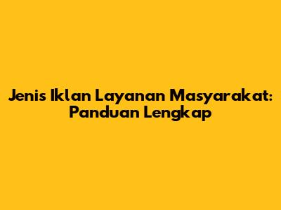 Jenis Iklan Layanan Masyarakat: Panduan Lengkap