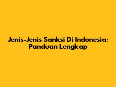 Jenis-Jenis Sanksi Di Indonesia: Panduan Lengkap