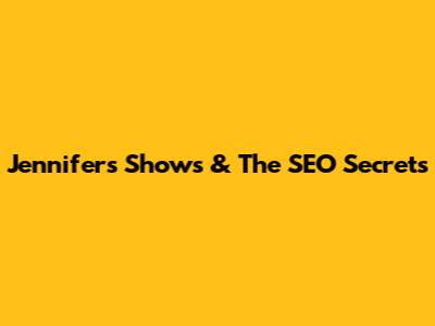 Jennifer's Shows & The SEO Secrets