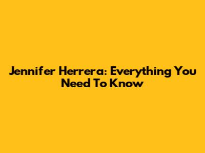 Jennifer Herrera: Everything You Need To Know