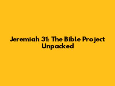 Jeremiah 31: The Bible Project Unpacked