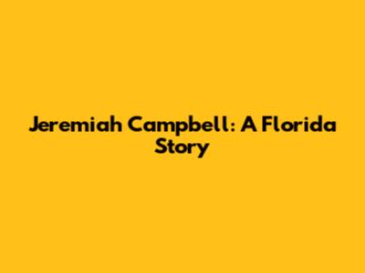 Jeremiah Campbell: A Florida Story