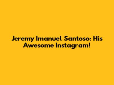 Jeremy Imanuel Santoso: His Awesome Instagram!