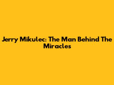 Jerry Mikulec: The Man Behind The Miracles