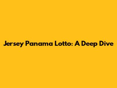 Jersey Panama Lotto: A Deep Dive
