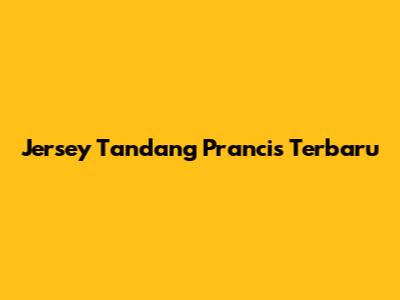 Jersey Tandang Prancis Terbaru