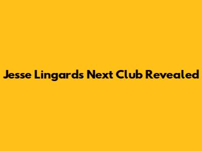 Jesse Lingard's Next Club Revealed