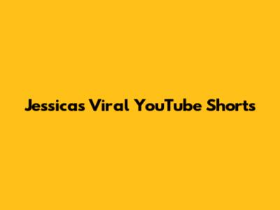 Jessica's Viral YouTube Shorts
