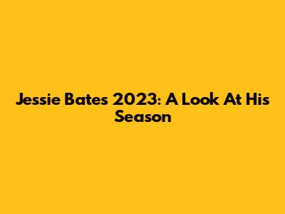 Jessie Bates 2023: A Look At His Season
