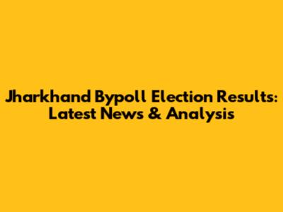 Jharkhand Bypoll Election Results: Latest News & Analysis