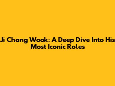 Ji Chang Wook: A Deep Dive Into His Most Iconic Roles