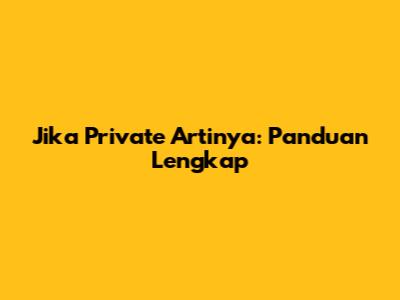 Jika Private Artinya: Panduan Lengkap