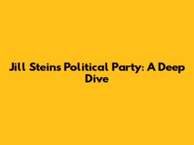 Jill Stein's Political Party: A Deep Dive