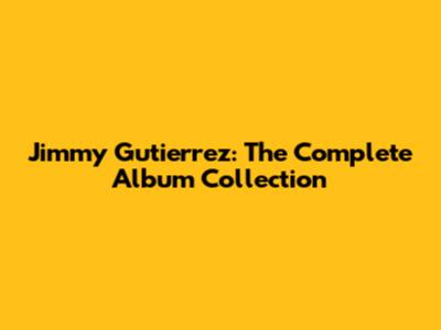 Jimmy Gutierrez: The Complete Album Collection