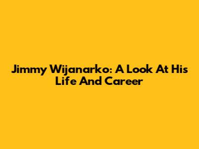 Jimmy Wijanarko: A Look At His Life And Career