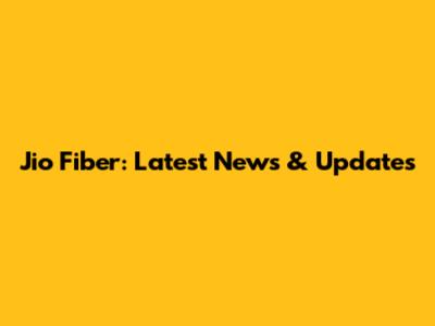 Jio Fiber: Latest News & Updates