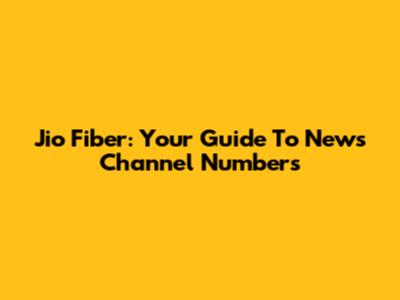 Jio Fiber: Your Guide To News Channel Numbers