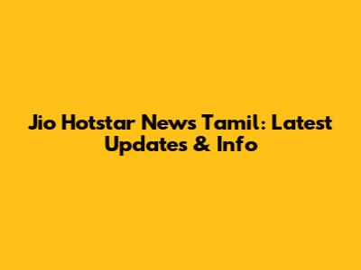 Jio Hotstar News Tamil: Latest Updates & Info
