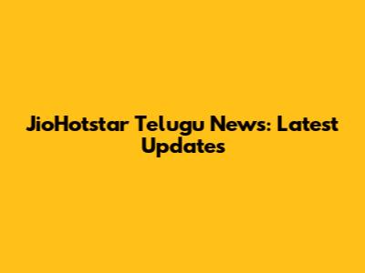 JioHotstar Telugu News: Latest Updates