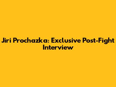 Jiri Prochazka: Exclusive Post-Fight Interview