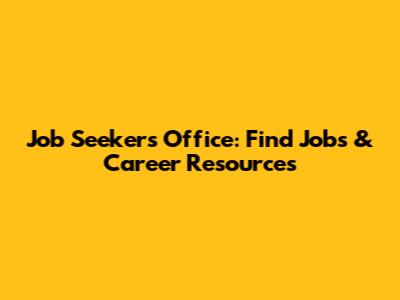 Job Seekers Office: Find Jobs & Career Resources