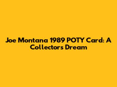 Joe Montana 1989 POTY Card: A Collector's Dream