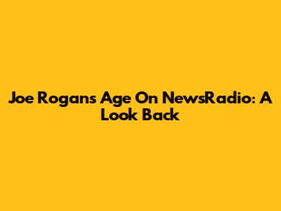 Joe Rogan's Age On NewsRadio: A Look Back