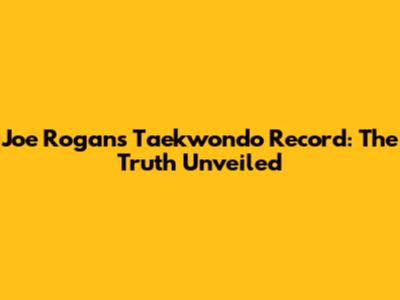 Joe Rogan's Taekwondo Record: The Truth Unveiled
